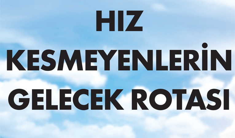 Hız kesmeyenlerin gelecek rotası Hız kesmeyenlerin gelecek rotası