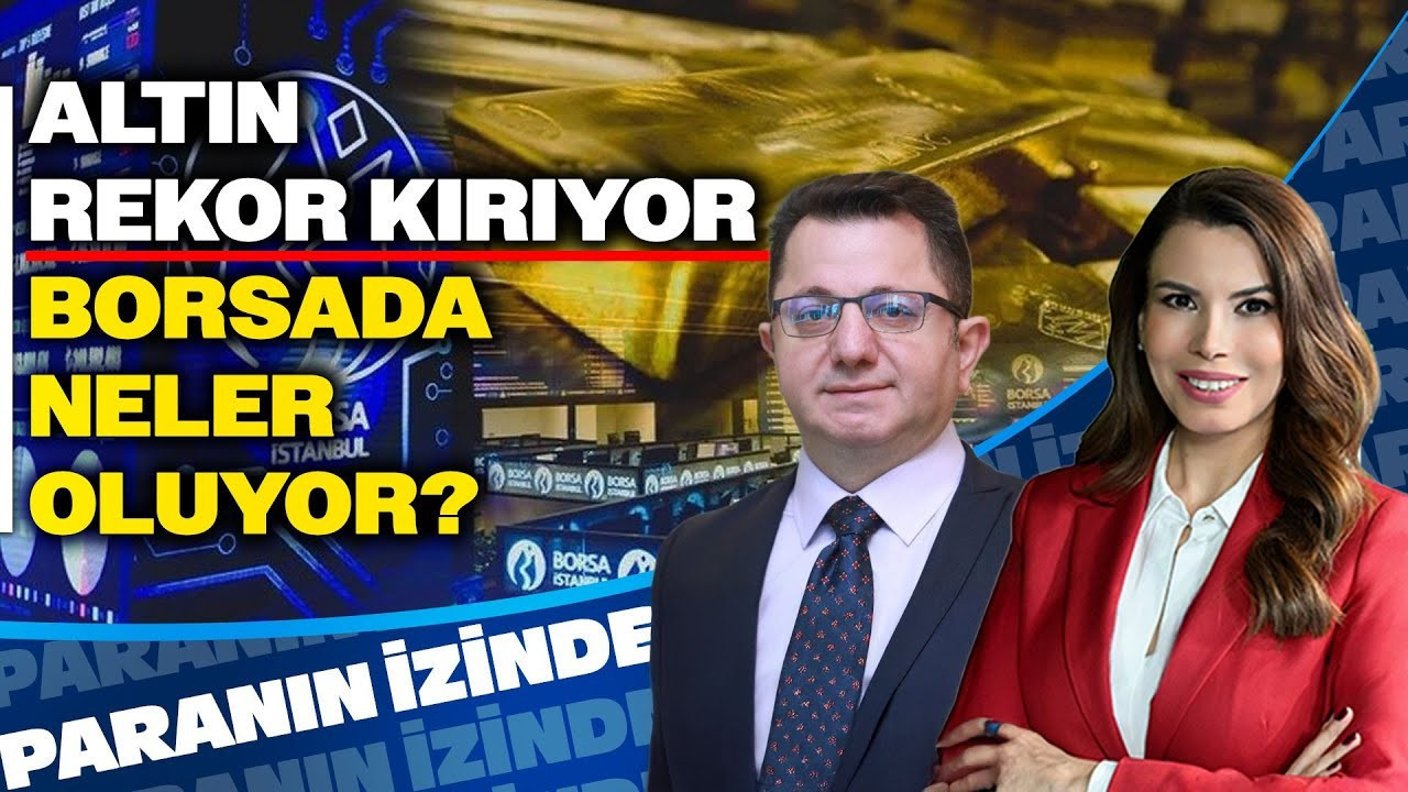 Altın Rekor Kırıyor Borsada Neler Oluyor? Paranın İzinde | Süheyla Yılmaz & Mehmet Gerz