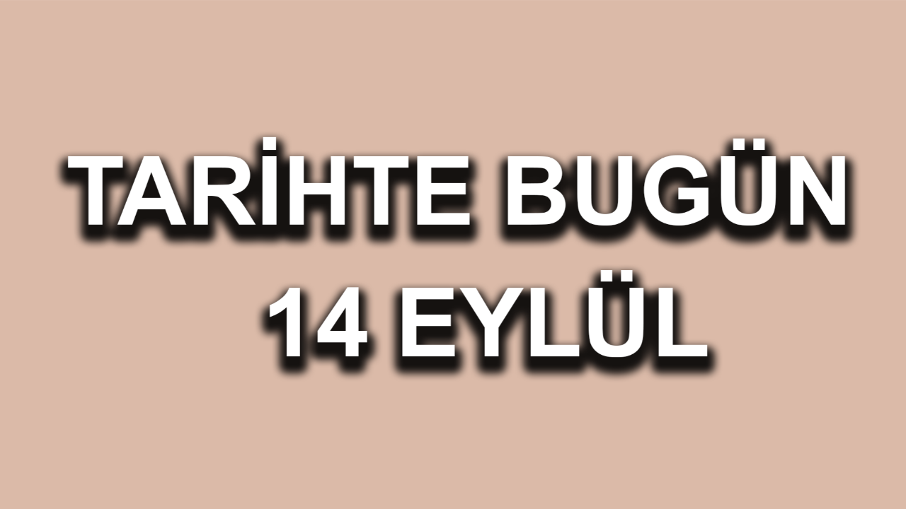 Tarihte bugün: 14 Eylül
