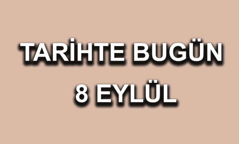 Tarihte bugün: 8 Eylül