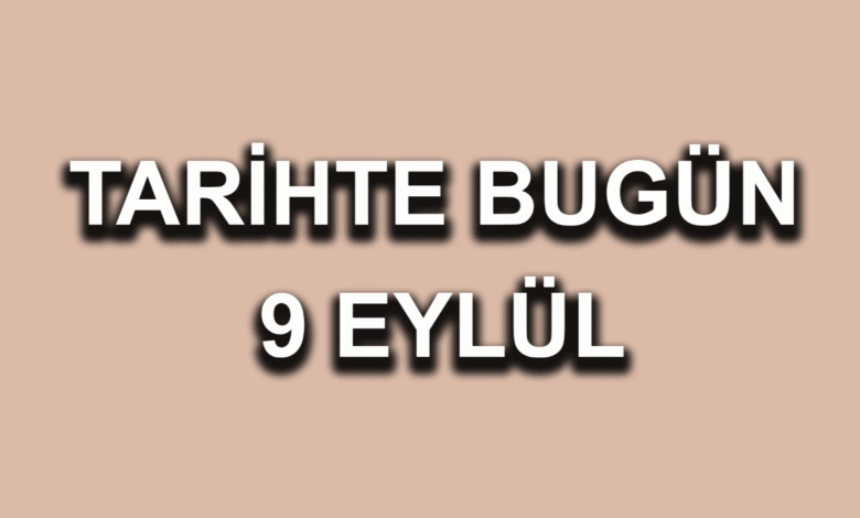 Tarihte bugün: 9 Eylül