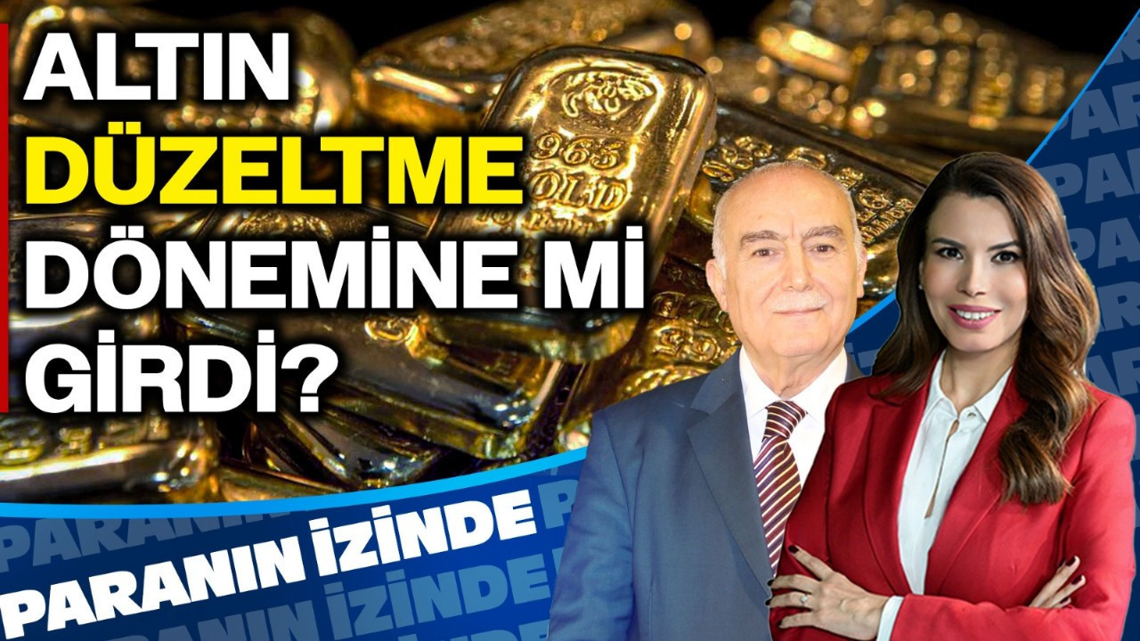 Altın Düzeltme Dönemine Mi Girdi? | Paranın İzinde | Mehmet Ali Yıldırımtürk