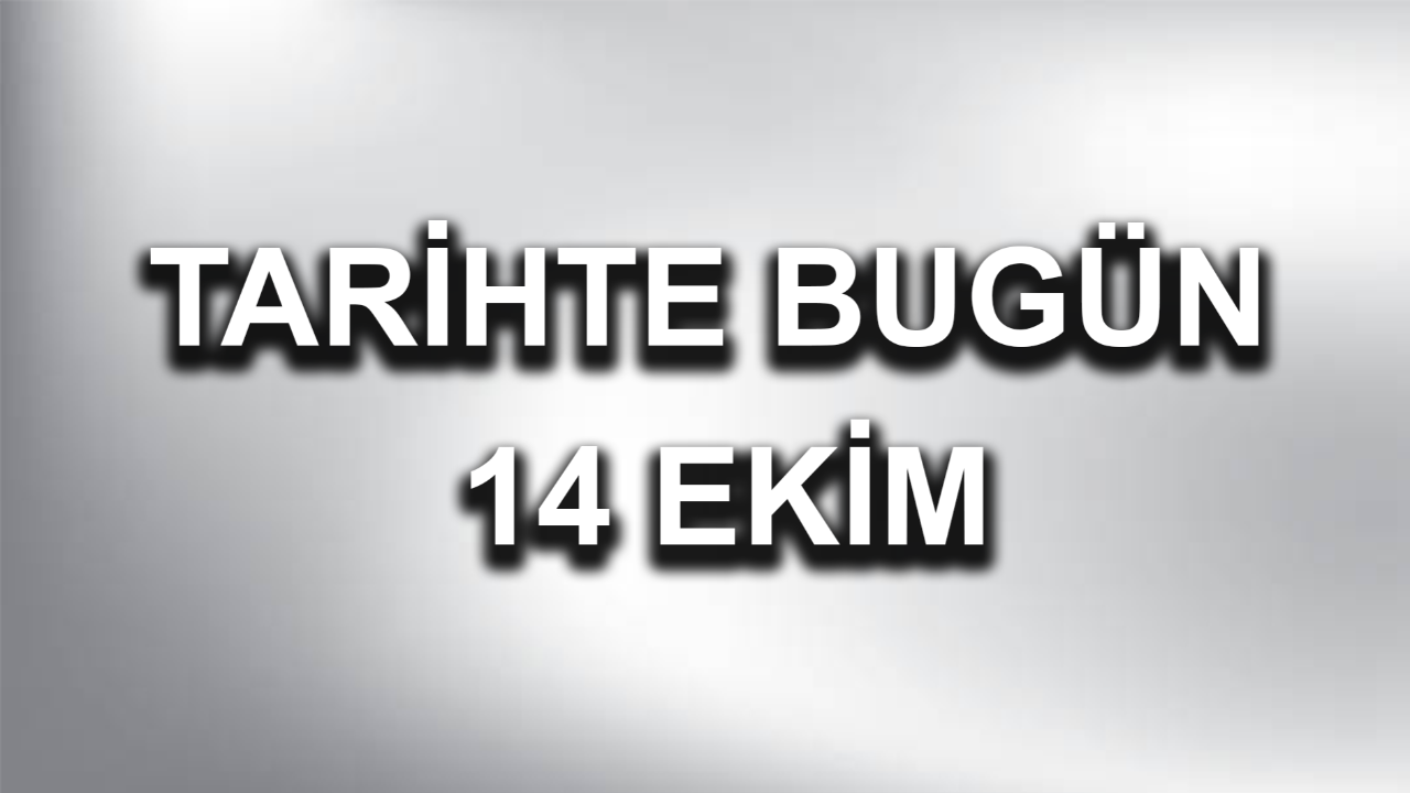 Tarihte bugün: 14 Ekim