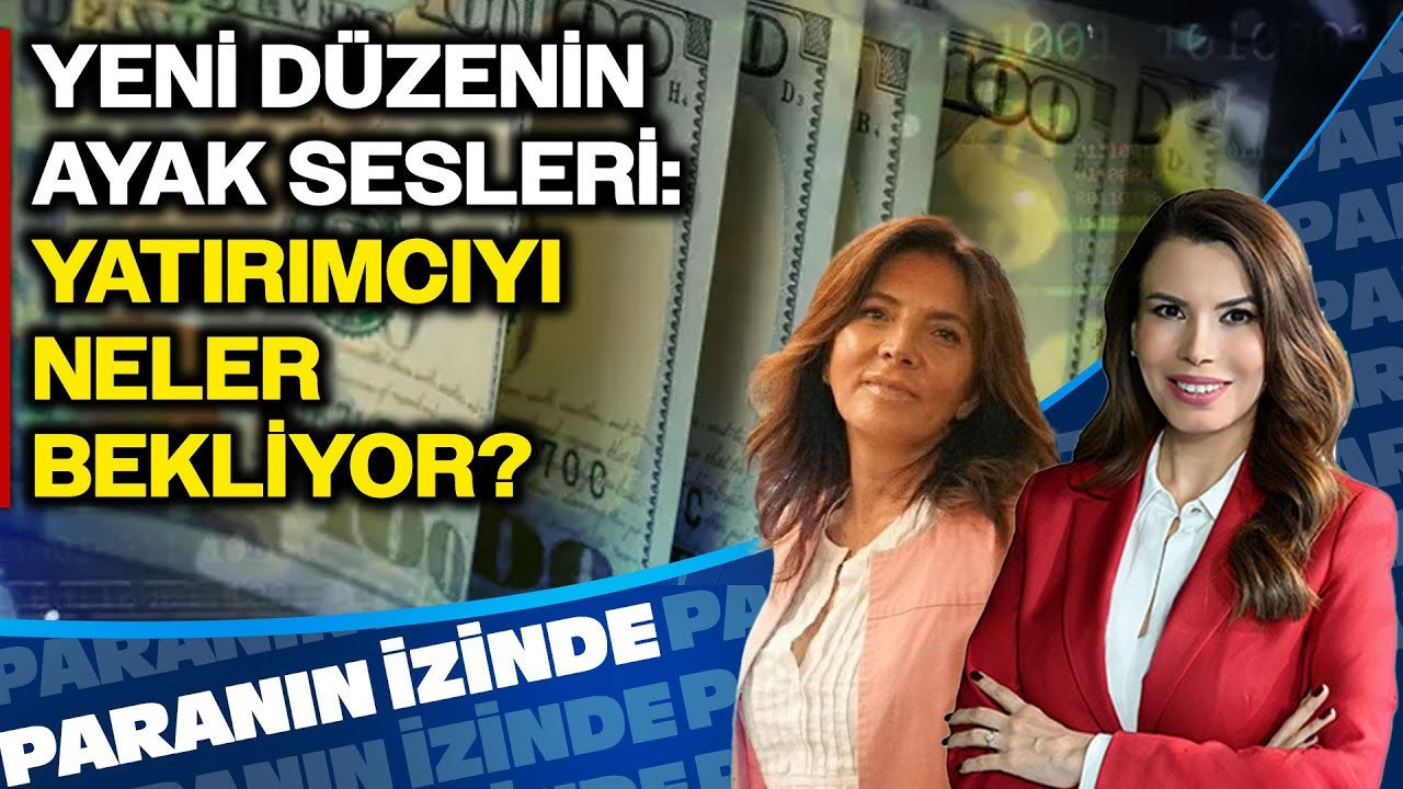 ‘Yeni Düzen’in Ayak Sesleri: Yatırımcıyı Neler Bekliyor? | Paranın İzinde | Zeynep Yalçın Ökten ‘Yeni Düzen’in Ayak Sesleri: Yatırımcıyı Neler Bekliyor? | Paranın İzinde | Zeynep Yalçın Ökten